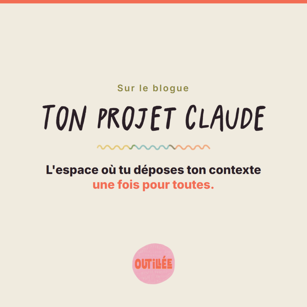 Carte du blogue Outillée : Ton projet Claude, l'espace où tu déposes ton contexte une fois pour toutes.